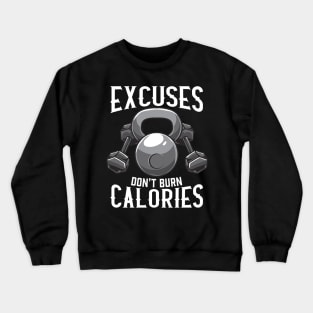 Excuses Don't Burn Calories Gym Workout Motivation Crewneck Sweatshirt